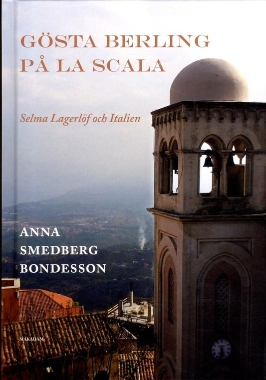 Smedberg Bondesson, Anna | Gösta Berling på La Scala : Selma Lagerlöf och Italien