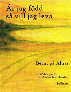 Bernt på Alnäs | Är jag född så vill jag leva