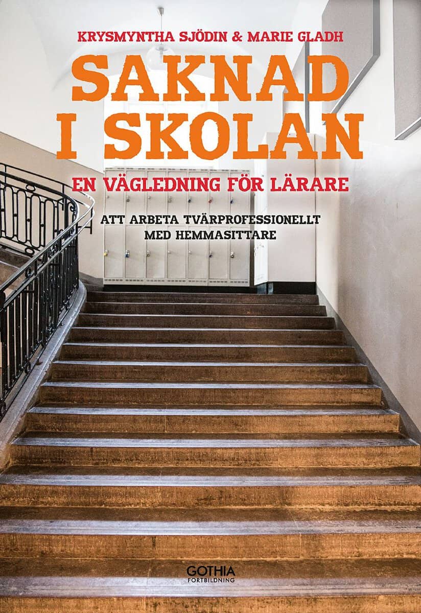 Gladh, Marie | Sjödin, Krysmyntha | Saknad i skolan : En vägledning för lärare - att arbeta tvärprofessionellt med hemma...