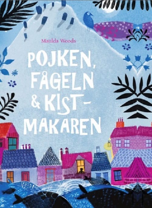 Woods, Matilda | Pojken, fågeln & kistmakaren
