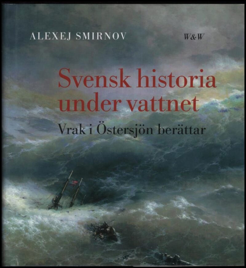 Smirnov, Alexej | Svensk historia under vattnet : Vrak i Östersjön berättar
