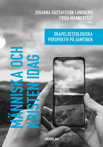 Mannerfelt, Frida | Gustafsson Lundberg, Johanna [red.] | Människa och kristen idag : Skapelseteologiska perspektiv på s...