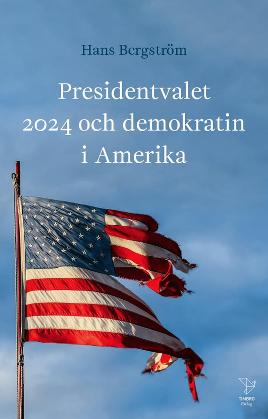 Bergström, Hans | Presidentvalet 2024 och demokratin i Amerika