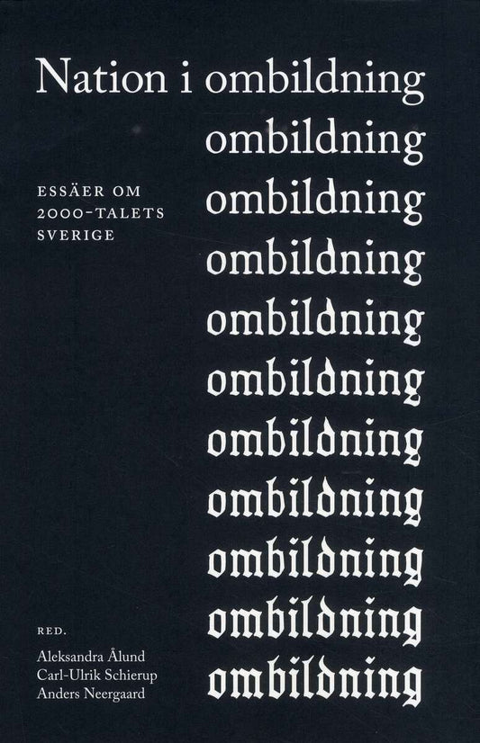 Ålund, Aleksandra | Schierup, Carl-Ulrik | et al | Nation i ombildning : Essäer om 2000-talets Sverige