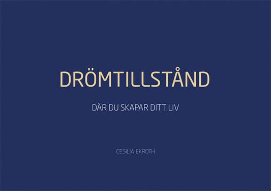 Ekroth, Cesilia | Oakroot, Inaya | DRÖMTILLSTÅND : Där du skapar ditt liv