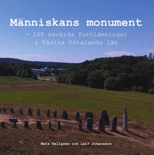 Hellgren, Mats | Johansson, Leif | Människans monument : 100 sevärda fornlämningar i Västra Götalands län