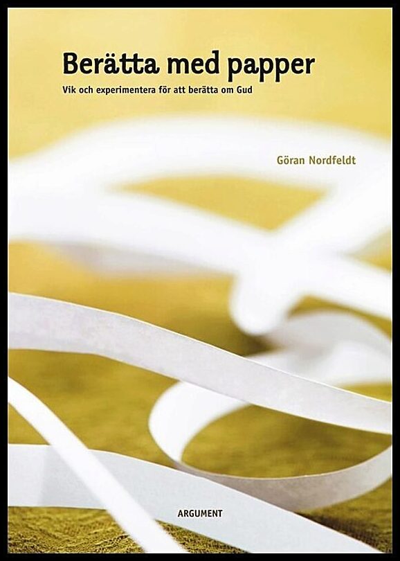 Nordfeldt, Göran | Berätta med papper : Vik och experimentera för att berätta om Gud