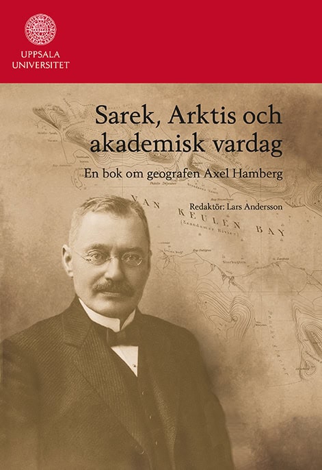 Andersson, Lars | Sarek, Arktis och akademisk vardag : En bok om geografen Axel Hamberg