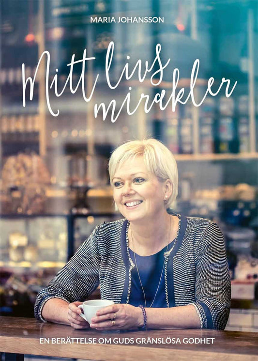 Johansson, Maria| Thureson, Birger | Mitt livs mirakler