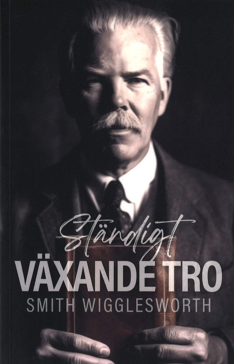 Wigglesworth, Smith | Ständigt växande tro