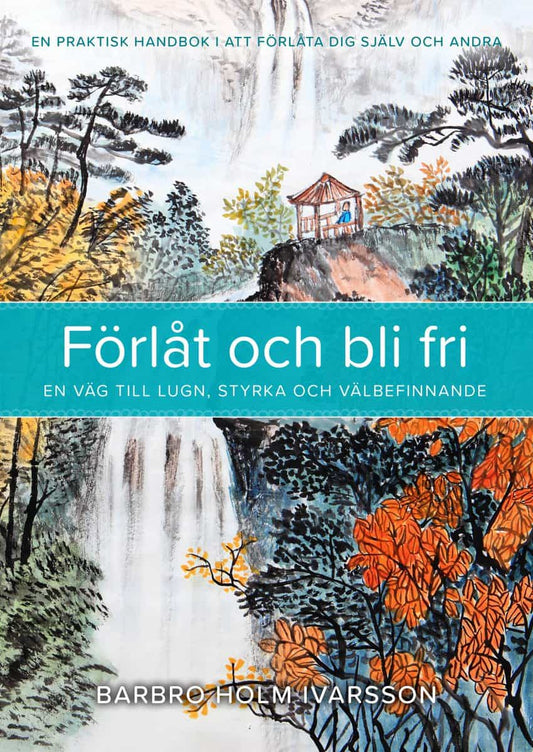 Holm Ivarsson, Barbro | Förlåt och bli fri : En väg till lugn, styrka och välbefinnande