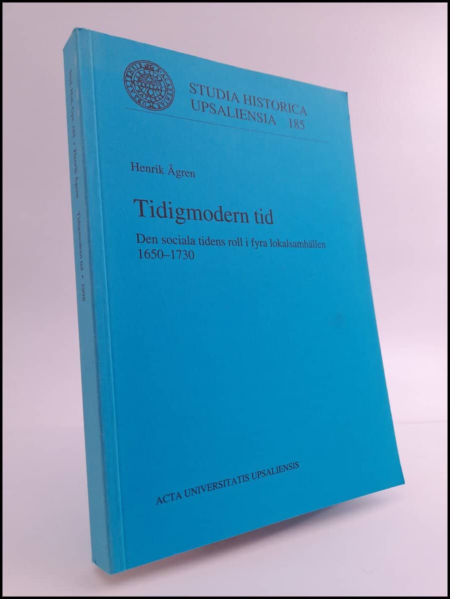 Ågren, Henrik | Tidigmodern tid : Den sociala tidens roll i fyra lokalsamhällen 1650-1730 | [Early modern time] : [the r...