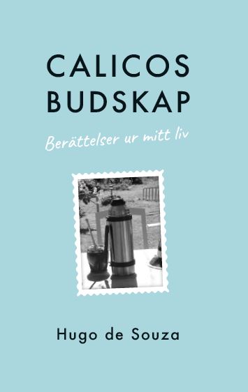 Souza, Hugo de | Calicos budskap : Berättelsen ur mitt liv