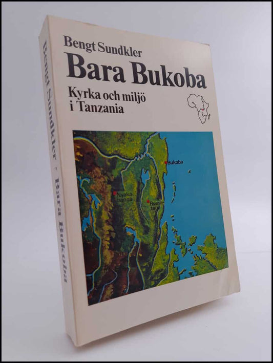 Sundkler, Bengt | Bara Bukoba : Kyrka och miljö i Tanzania