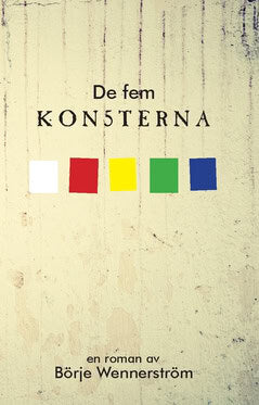 Wennerström, Börje | De fem konsterna : En litterär fiktion från då, nu och sedan