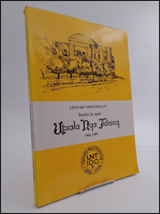 Hirschfeldt, Lennart | Trettio år med Upsala nya tidning : 1960-1989