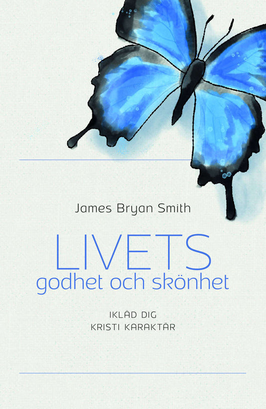 Smith, James Bryan | Livets godhet och skönet : Ikläd dig kristi karaktär