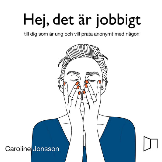 Jonsson, Caroline | Hej, det är jobbigt : Till dig som är ung och vill prata anonymt med någon