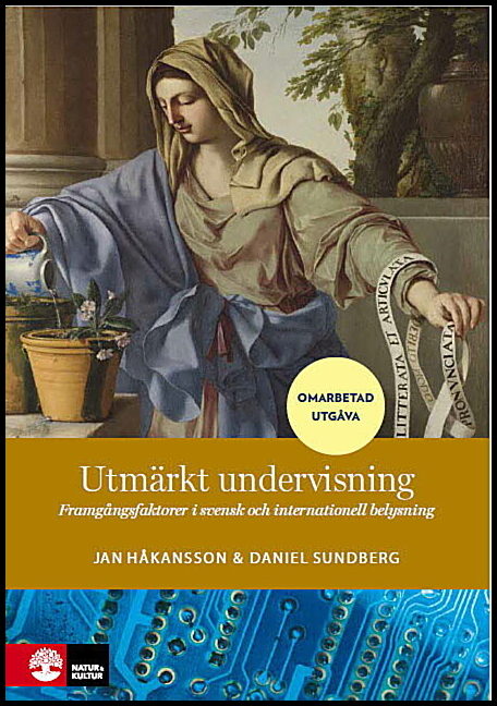 Håkansson, Jan | Sundberg, Daniel | Utmärkt undervisning : Framgångsfaktorer i svensk och internationell belysning