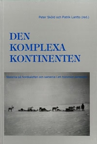 Sköld, Peter| Lantto, Patrik | Den komplexa kontinenten : Staterna på Nordkalotten och samerna i ett historiskt perspektiv