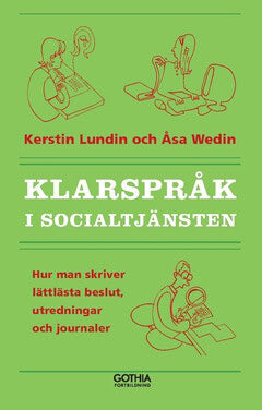 Wedin, Åsa | Lundin, Kerstin | Klarspråk i socialtjänsten : Hur man skriver lättlästa beslut, utredningar och journaler