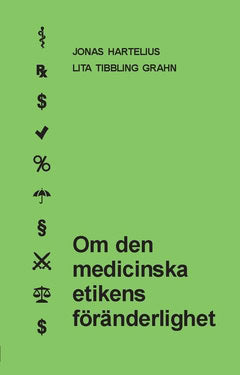Hartelius, Jonas | Tibbling Grahn, Lita | Om den medicinska etikens föränderlighet