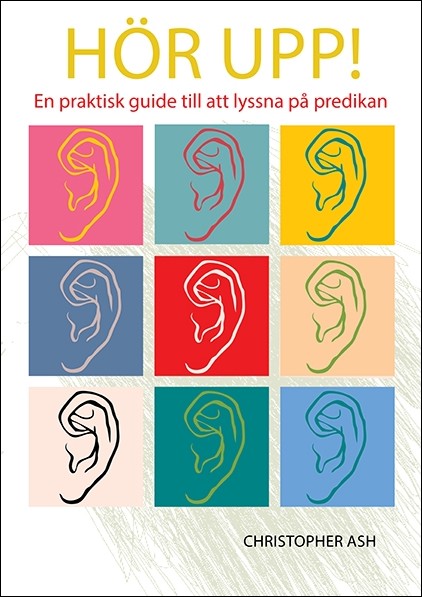 Ash, Christopher | Hör upp! : En praktisk guide till att lyssna på predikan