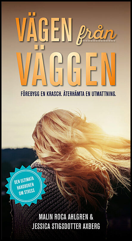 Roca Ahlgren, Malin| Stigsdotter Axberg, Jessica | Vägen från Väggen. Förebygg en krasch. Återhämta en utmattning.