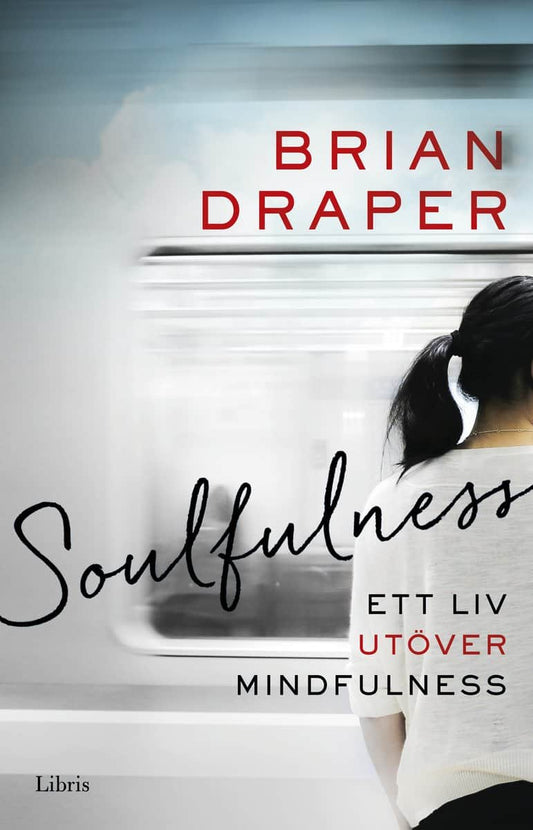 Draper, Brian | Soulfulness : Ett liv utöver mindfulness