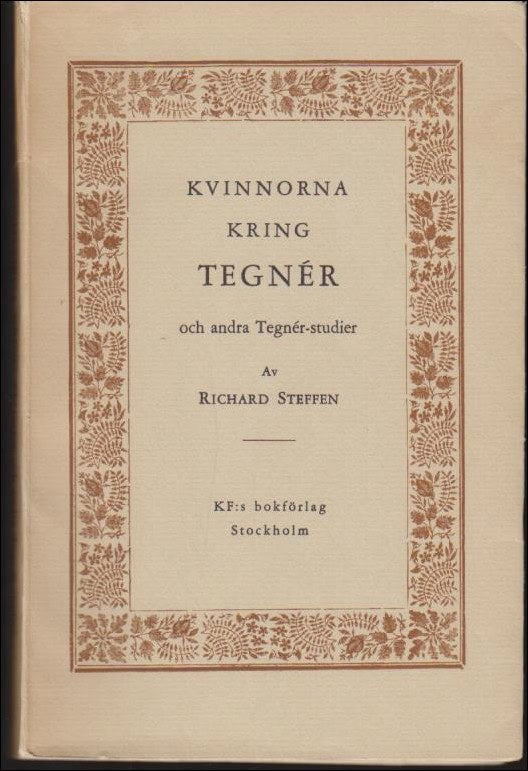 Steffen, Richard | Kvinnorna kring Tegnér och andra Tegnérstudier