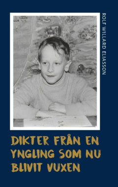 Eliasson, Rolf Willard | Dikter från en yngling som nu blivit vuxen