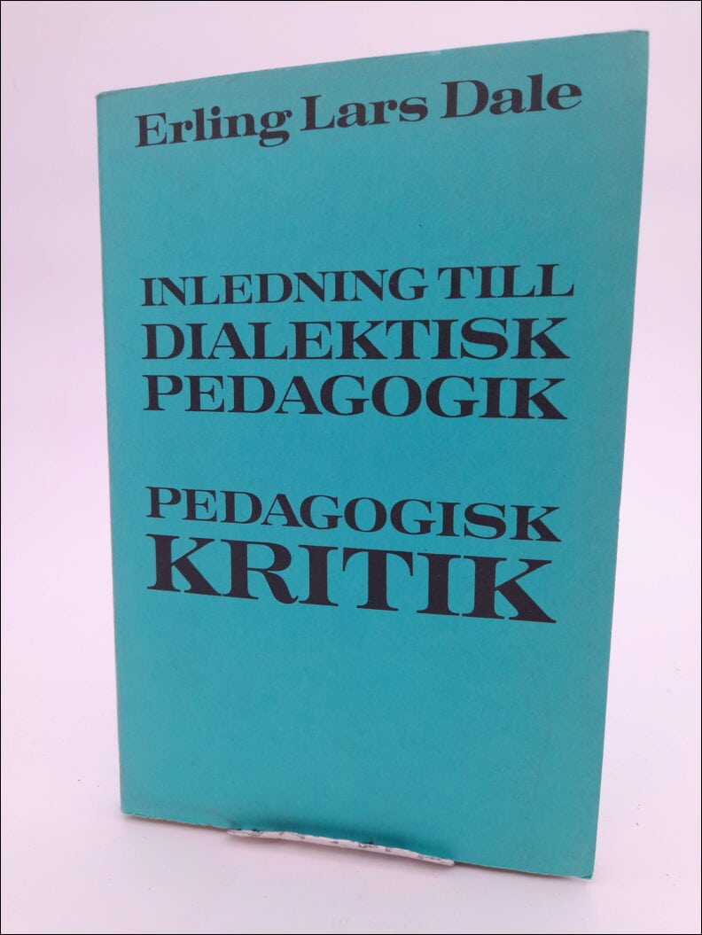 Dale, Erling Lars | Inledning till dialektisk pedagogik : Pedagogisk kritik
