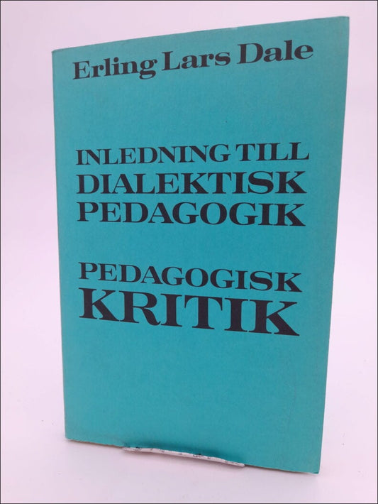 Dale, Erling Lars | Inledning till dialektisk pedagogik : Pedagogisk kritik
