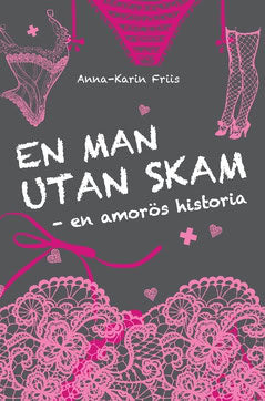 Friis, Anna-Karin | En man utan skam : En amorös historia