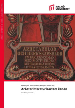 Jonsson, Bibi | Wiktorsson, Per Anders | et al | Arbetarlitteratur bortom kanon : Nordiska perspektiv