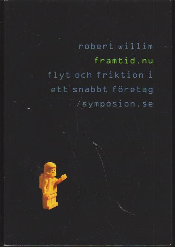 Willim, Robert | Framtid.nu : Flyt och friktion i ett snabbt företag