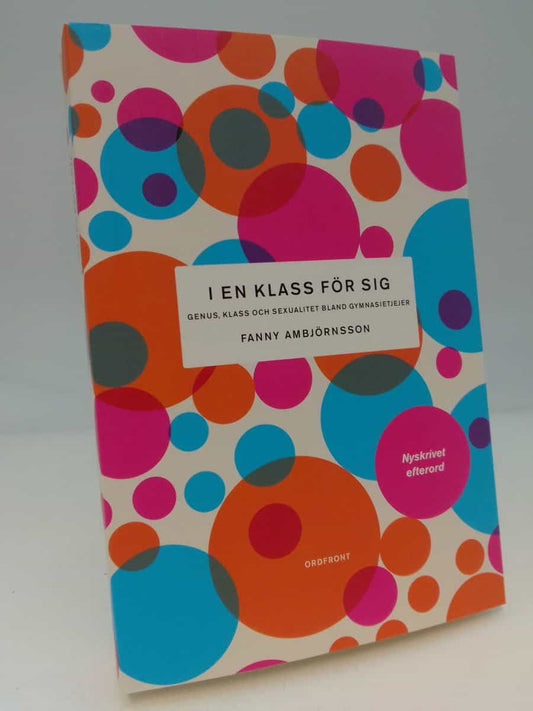 Ambjörnsson, Fanny | I en klass för sig : Genus, klass och sexualitet bland gymnasietjejer