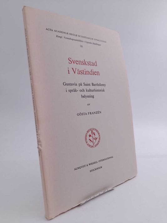 Franzén, Gösta | Svenskstad i Västindien : Gustavia på Saint Barthélemy i språk- och kulturhistorisk belysning