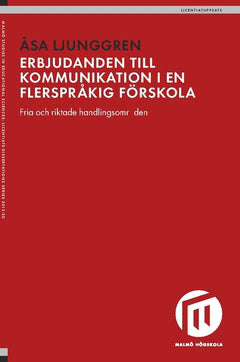 Ljunggren, Åsa | Erbjudanden till kommunikation i en flerspråkig förskola : Fria och riktade handlingsområden