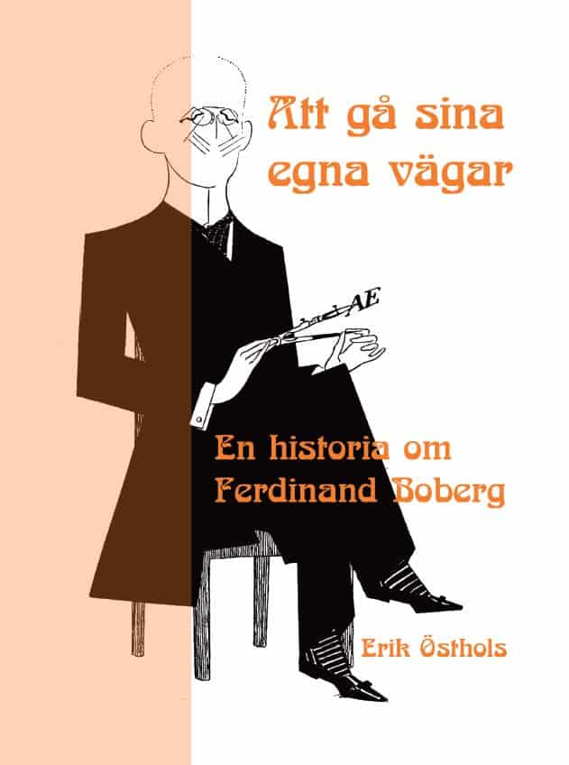 Östhols, Erik | Att gå sina egna vägar : En historia om Ferdinand Boberg