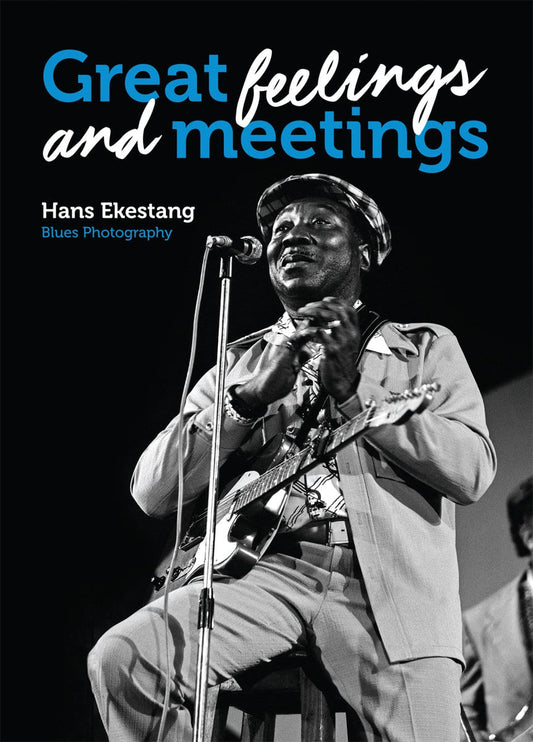 Ekestang, Hans | Great Feelings and Meetings : Blues Photography by Hans Ekestang