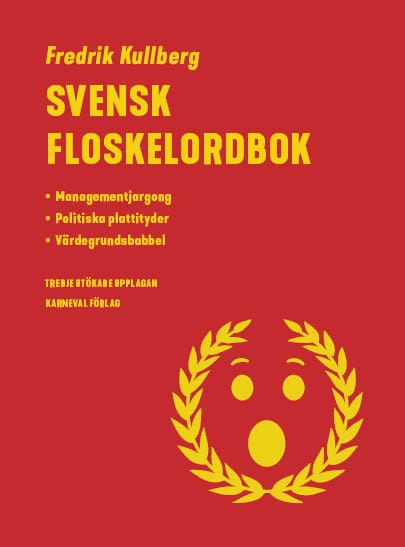 Kullberg, Fredrik | Svensk floskelordbok : Managementjargong, politiska plattityder, värdegrundsbabbel