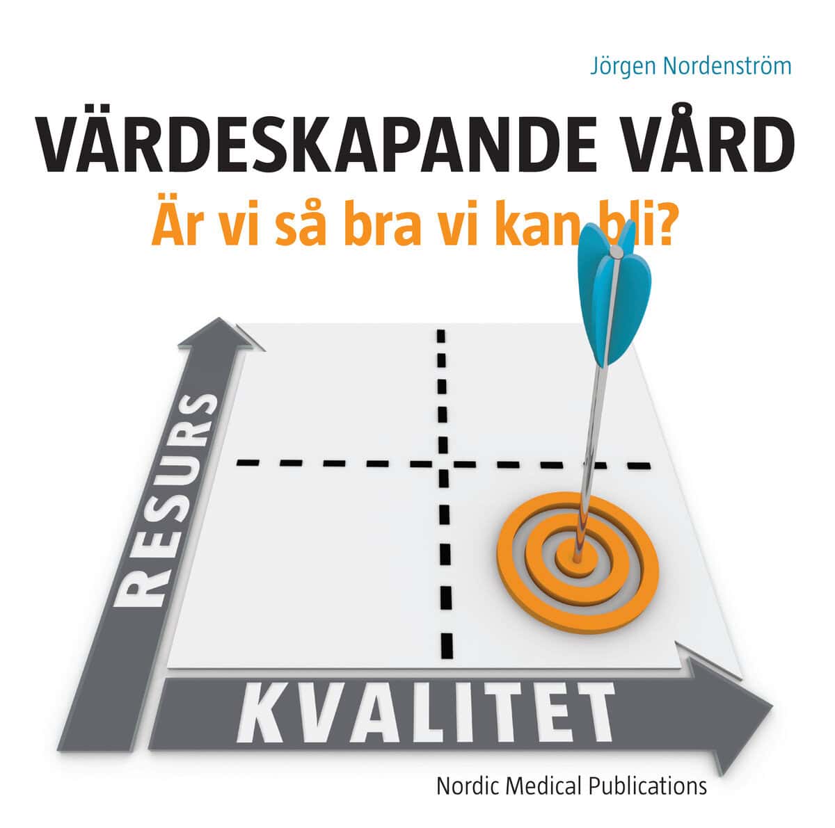 Nordenström, Jörgen | Värdeskapande vård : Är vi så bra vi kan bli?