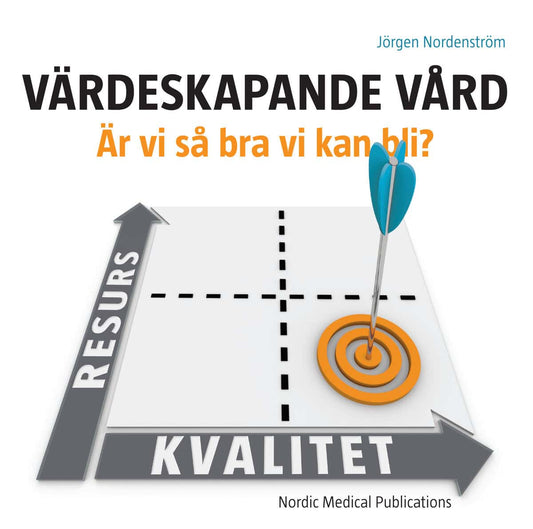 Nordenström, Jörgen | Värdeskapande vård : Är vi så bra vi kan bli?