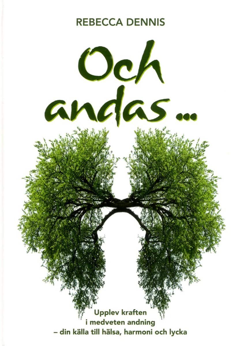 Dennis, Rebecca | Och andas ... : Upplev kraften i medveten andning - din källa till hälsa, harmoni och lycka