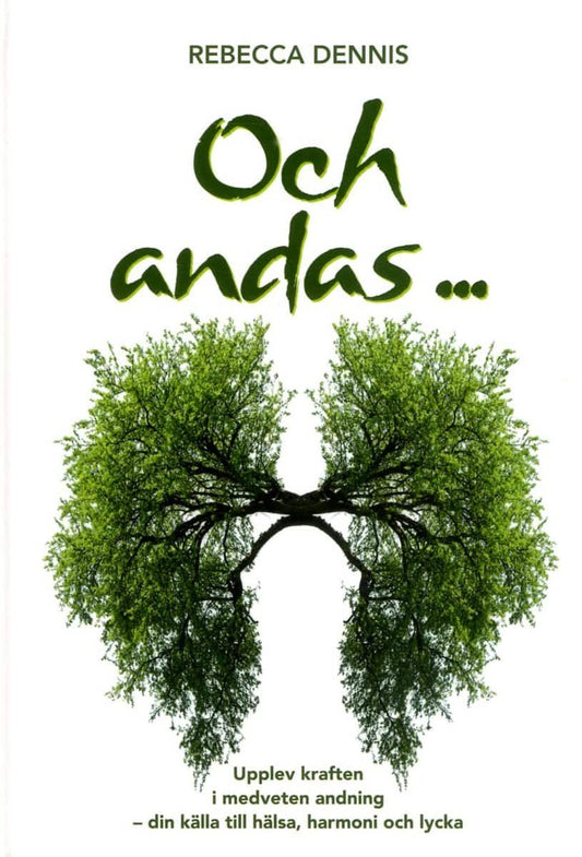 Dennis, Rebecca | Och andas ... : Upplev kraften i medveten andning - din källa till hälsa, harmoni och lycka