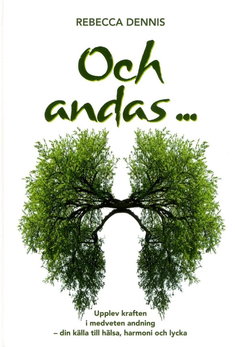 Dennis, Rebecca | Och andas ... : Upplev kraften i medveten andning - din källa till hälsa, harmoni och lycka