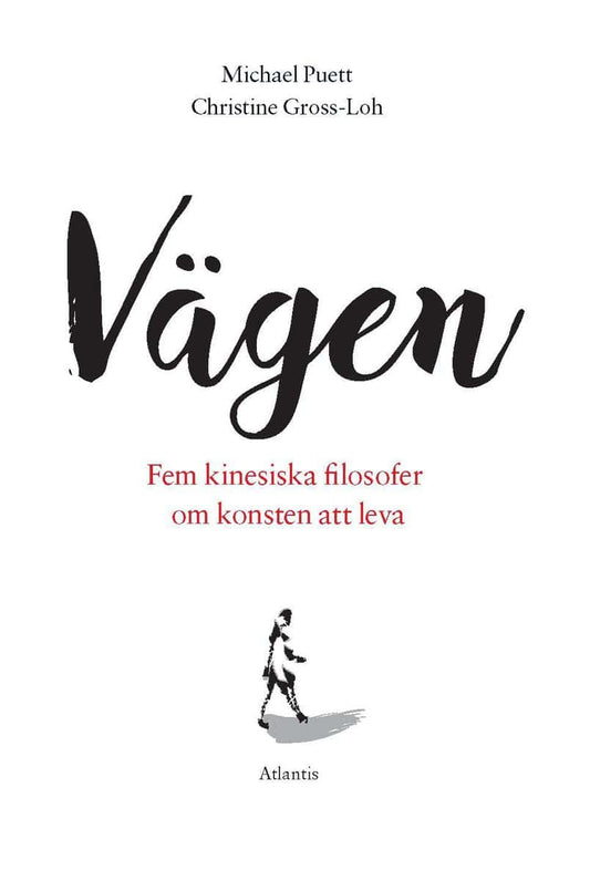 Gross-Loh, Christine | Puett, Michael | Vägen : Fem kinesiska filosofer om konsten att leva