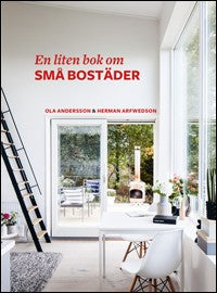 Andersson, Ola| Arfwedson, Herman | En liten bok om små bostäder