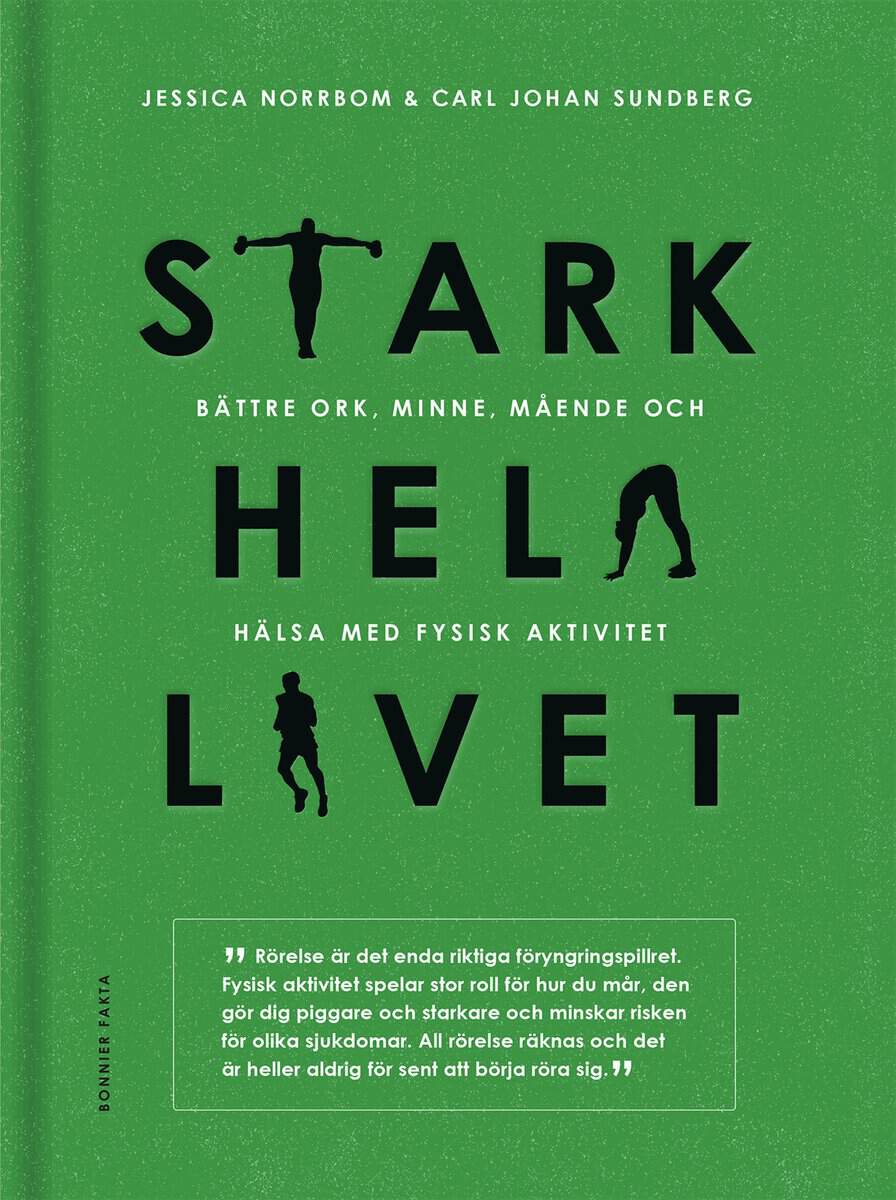 Sundberg, Carl Johan | Norrbom, Jessica | Stark hela livet : Bättre ork, minne, mående och hälsa med fysisk aktivitet